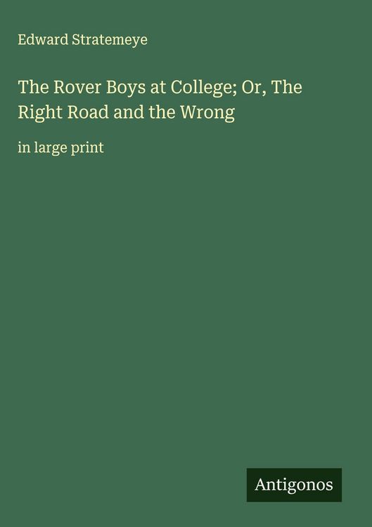 Produktbild: The Rover Boys at College; Or, The Right Road and the Wrong