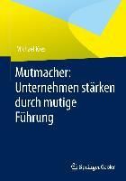 Produktbild: Mutmacher: Unternehmen st&auml;rken durch mutige F&uuml;hrung