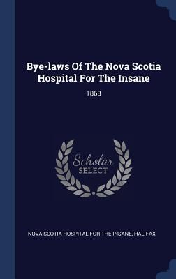 Produktbild: Bye-laws Of The Nova Scotia Hospital For The Insane: 1868