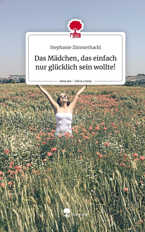 Produktbild: Das M&auml;dchen, das einfach nur gl&uuml;cklich sein wollte!. Life is a Story - story.one