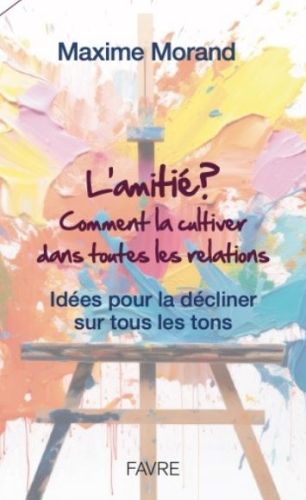 Produktbild: L'amiti&eacute; : comment la cultiver dans toutes les relations