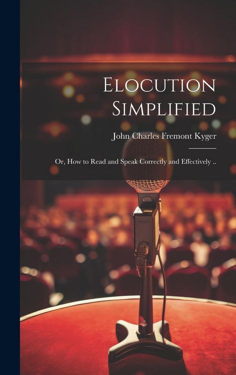 Produktbild: Elocution Simplified; or, How to Read and Speak Correctly and Effectively ..