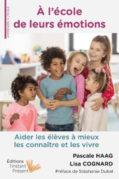 Produktbild: A l'&eacute;cole de leurs &eacute;motions : aider les &eacute;l&egrave;ves &agrave; mieux les conna&icirc;tre