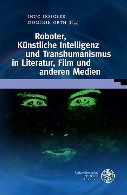 Produktbild: Roboter, K&uuml;nstliche Intelligenz und Transhumanismus in Literatur, Film und anderen Medien