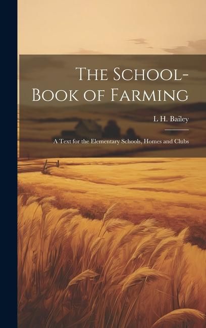 Produktbild: The School-book of Farming; a Text for the Elementary Schools, Homes and Clubs
