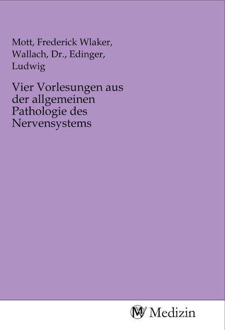 Produktbild: Vier Vorlesungen aus der allgemeinen Pathologie des Nervensystems