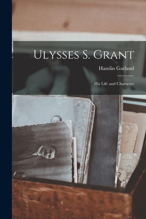 Produktbild: Ulysses S. Grant; His Life and Character