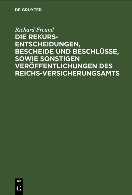 Produktbild: Die Rekurs-Entscheidungen, Bescheide und Beschl&uuml;sse, sowie sonstigen Ver&ouml;ffentlichungen des Reichs-Versicherungsamts