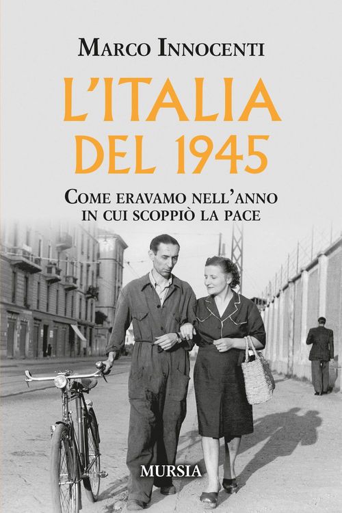 Produktbild: L'Italia del 1945. Come eravamo nell'anno in cui scoppi&ograve; la pace