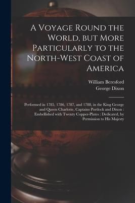 Produktbild: A Voyage Round the World, but More Particularly to the North-west Coast of America [microform]: Performed in 1785, 1786, 1787, and 1788, in the King G