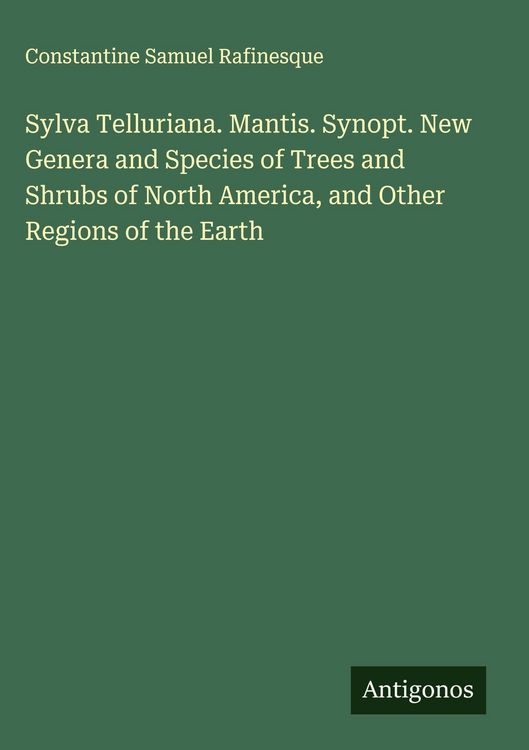 Produktbild: Sylva Telluriana. Mantis. Synopt. New Genera and Species of Trees and Shrubs of North America, and Other Regions of the Earth