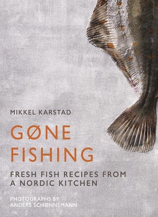 Produktbild: Gone Fishing: From River to Lake to Coastline and Ocean, 80 Simple Seafood Recipes