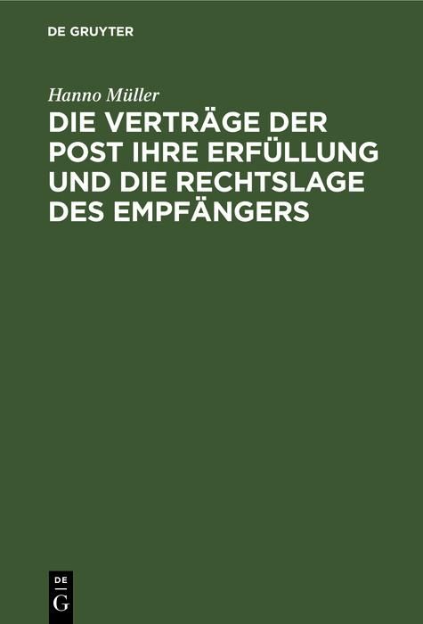 Produktbild: Die Vertr&auml;ge der Post ihre Erf&uuml;llung und die Rechtslage des Empf&auml;ngers