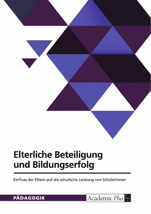 Produktbild: Elterliche Beteiligung und Bildungserfolg. Einfluss der Eltern auf die schulische Leistung von Sch&uuml;lerInnen