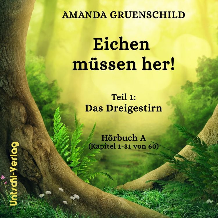 Produktbild: Eichen m&uuml;ssen her! Teil 1: Das Dreigestirn H&ouml;rbuch A (Kapitel 1-31 von 60)