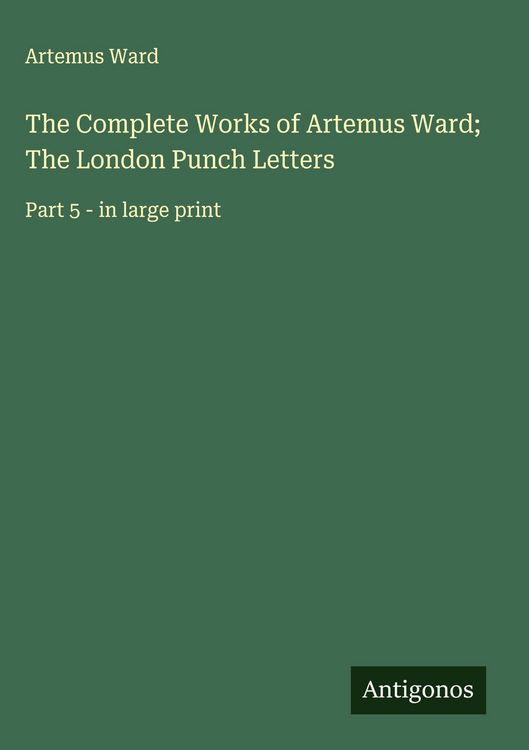 Produktbild: The Complete Works of Artemus Ward; The London Punch Letters