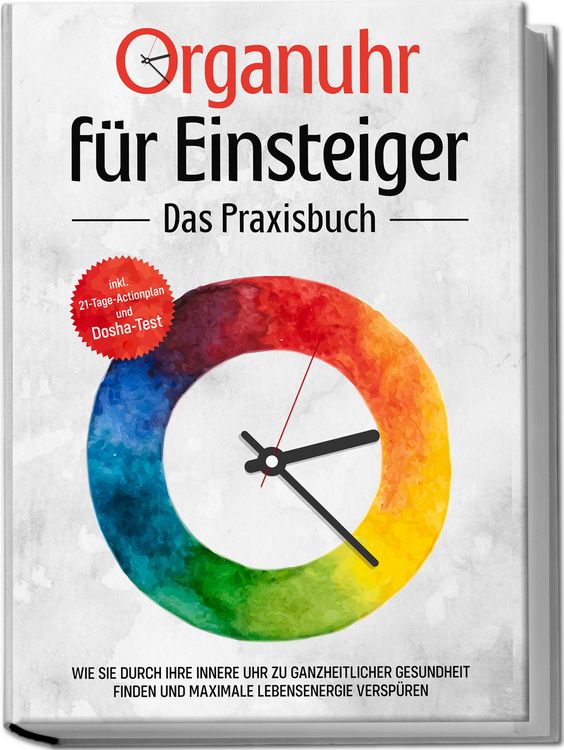Produktbild: Organuhr f&uuml;r Einsteiger - Das Praxisbuch: Wie Sie durch Ihre innere Uhr zu ganzheitlicher Gesundheit finden und maximale Lebensenergie versp&uuml;ren - inkl. 21-Tage-Actionplan und Dosha-Test