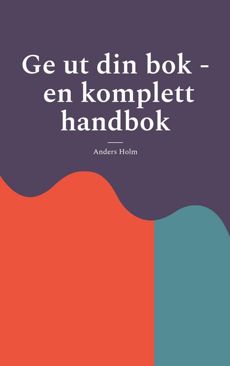 Produktbild: Ge ut din bok - en komplett handbok