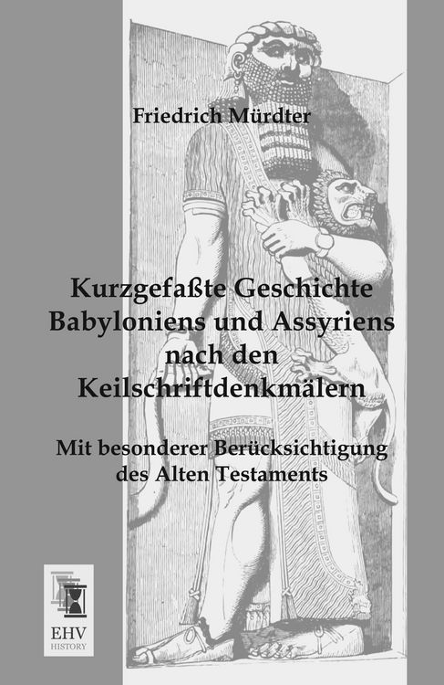 Produktbild: Kurzgefa&szlig;te Geschichte Babyloniens und Assyriens nach den Keilschriftdenkm&auml;lern