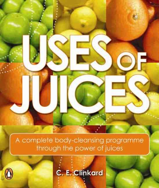 Produktbild: Uses of Juices: A Complete Body-Cleansing Programme Through the Power of Juices