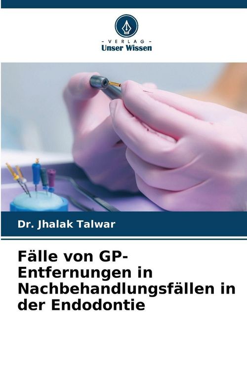 Produktbild: F&auml;lle von GP-Entfernungen in Nachbehandlungsf&auml;llen in der Endodontie