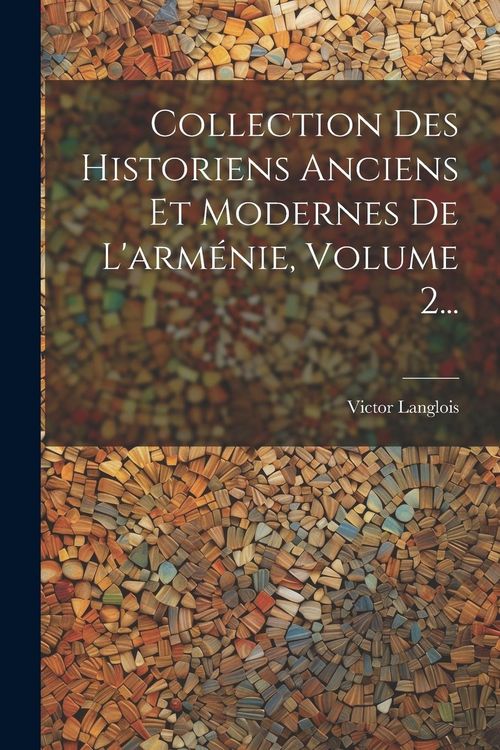Produktbild: Collection Des Historiens Anciens Et Modernes De L'arm&eacute;nie, Volume 2...