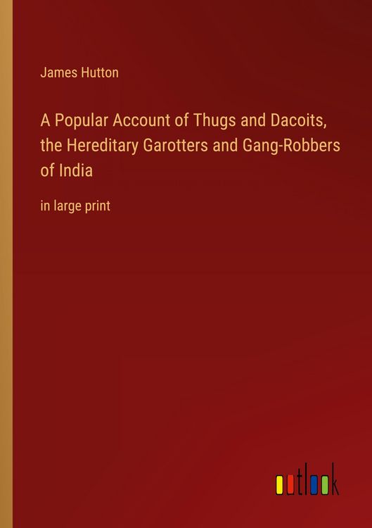 Produktbild: A Popular Account of Thugs and Dacoits, the Hereditary Garotters and Gang-Robbers of India