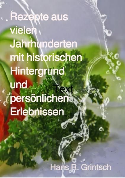 Produktbild: Rezepte aus vielen Jahrhunderten mit historischen Hintergrund und pers&ouml;nlichen Erlebnissen