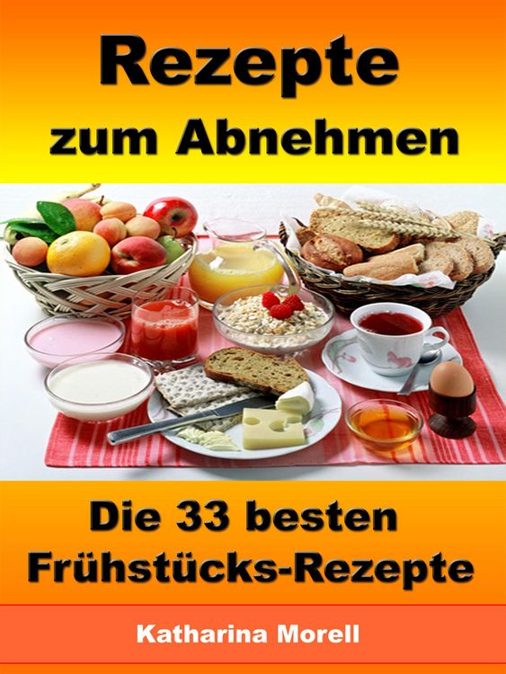 Produktbild: Rezepte zum Abnehmen - Die 33 besten Fr&uuml;hst&uuml;cks-Rezepte mit Tipps zum Abnehmen