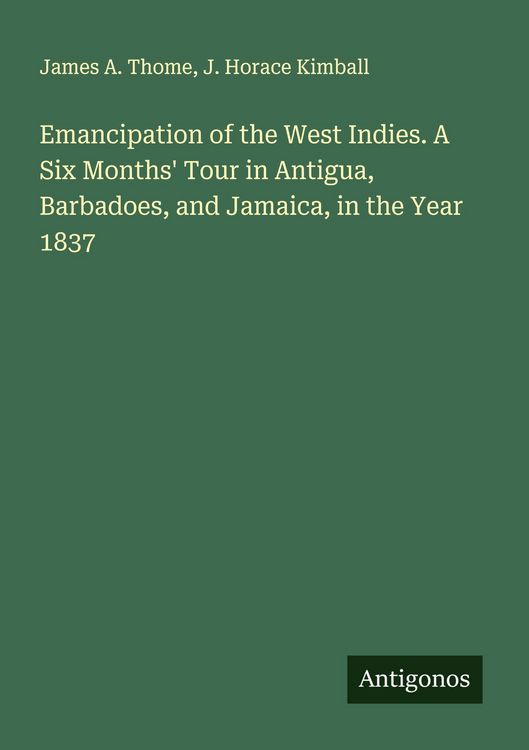 Produktbild: Emancipation of the West Indies. A Six Months' Tour in Antigua, Barbadoes, and Jamaica, in the Year 1837