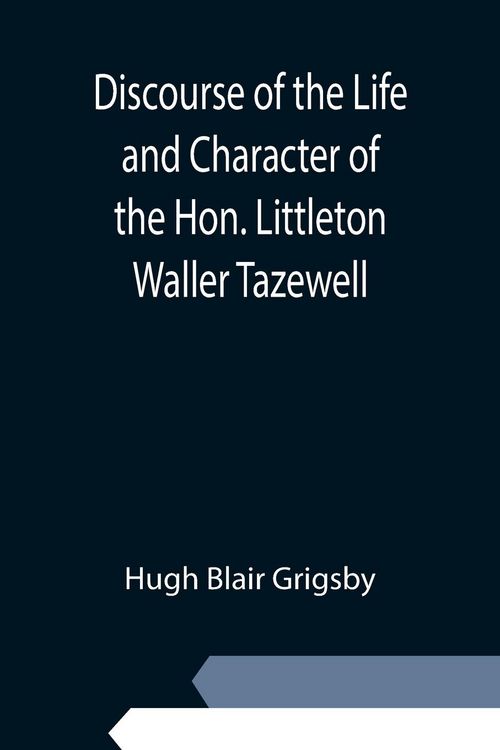 Produktbild: Discourse of the Life and Character of the Hon. Littleton Waller Tazewell