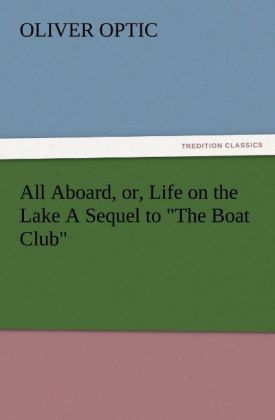 Produktbild: All Aboard, or, Life on the Lake A Sequel to "The Boat Club"