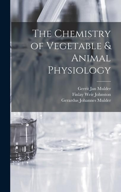 Produktbild: The Chemistry of Vegetable & Animal Physiology