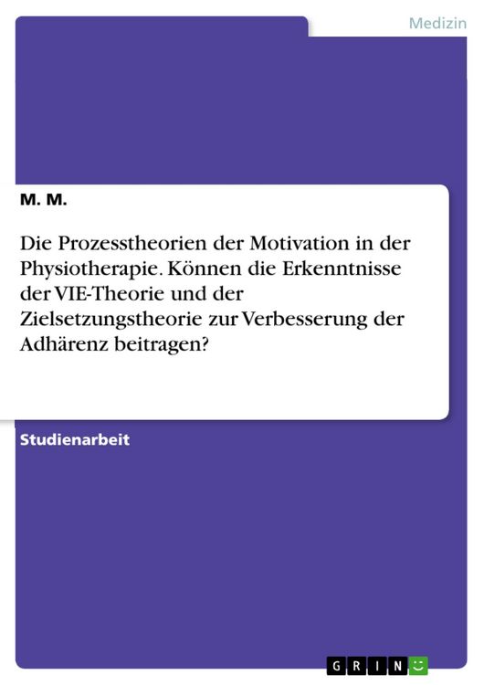 Produktbild: Die Prozesstheorien der Motivation in der Physiotherapie. K&ouml;nnen die Erkenntnisse der VIE-Theorie und der Zielsetzungstheorie zur Verbesserung der Adh