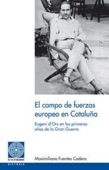 Produktbild: El campo de fuerza europeo en Catalu&ntilde;a : Eugeni d'Ors en los primeros a&ntilde;os de la Gran Guerra