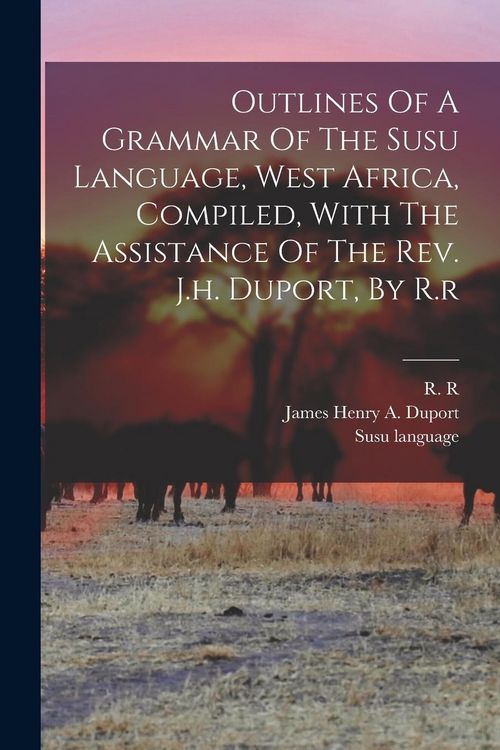 Produktbild: Outlines Of A Grammar Of The Susu Language, West Africa, Compiled, With The Assistance Of The Rev. J.h. Duport, By R.r