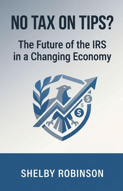 Produktbild: No Tax on Tips? The Future of the IRS in a Changing Economy