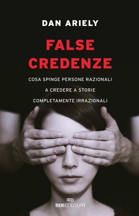 Produktbild: False credenze. Cosa spinge persone razionali a credere a storie completamente irrazionali