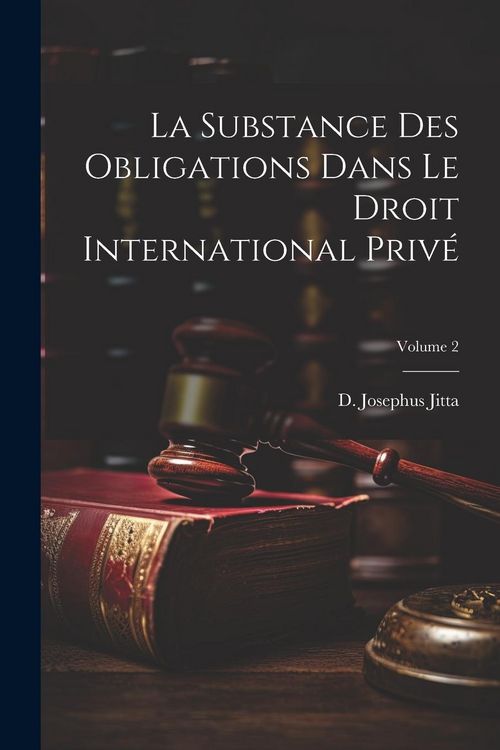 Produktbild: La substance des obligations dans le droit international priv&eacute;; Volume 2