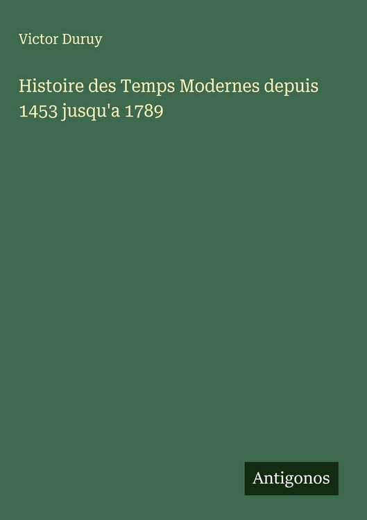 Produktbild: Histoire des Temps Modernes depuis 1453 jusqu'a 1789