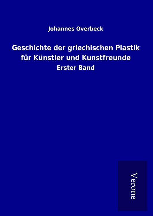 Produktbild: Geschichte der griechischen Plastik f&uuml;r K&uuml;nstler und Kunstfreunde