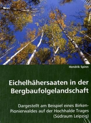 Produktbild: Spinn, H: Eichelh&auml;hersaaten in der Bergbaufolgelandschaft