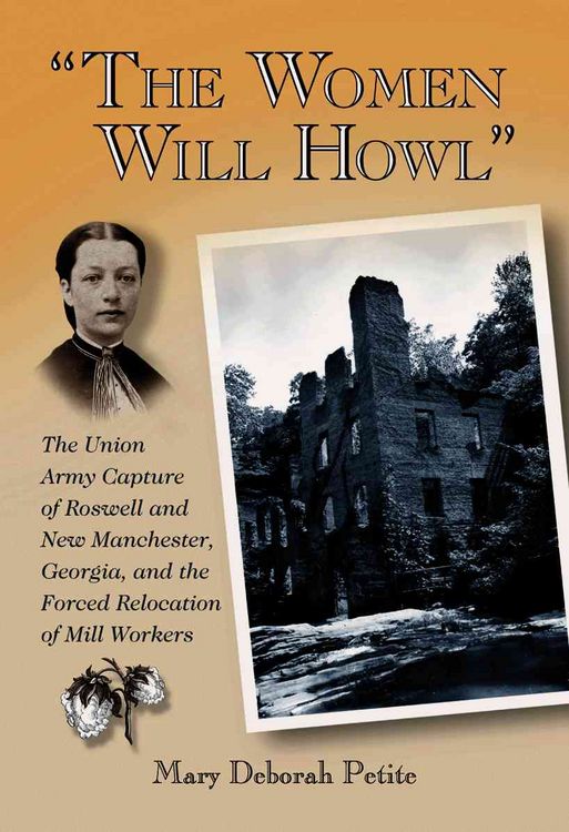 Produktbild: The Women Will Howl: The Union Army Capture of Roswell and New Manchester, Georgia, and the Forced Relocation of Mill Workers