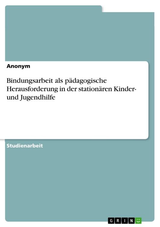 Produktbild: Bindungsarbeit als p&auml;dagogische Herausforderung in der station&auml;ren Kinder- und Jugendhilfe