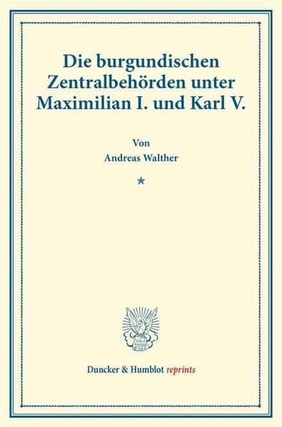 Produktbild: Die burgundischen Zentralbeh&ouml;rden unter Maximilian I. und Karl V.