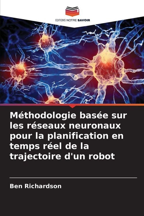 Produktbild: M&eacute;thodologie bas&eacute;e sur les r&eacute;seaux neuronaux pour la planification en temps r&eacute;el de la trajectoire d'un robot