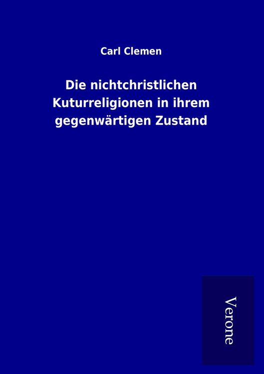 Produktbild: Die nichtchristlichen Kuturreligionen in ihrem gegenw&auml;rtigen Zustand