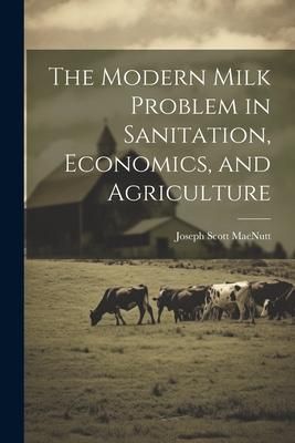 Produktbild: The Modern Milk Problem in Sanitation, Economics, and Agriculture