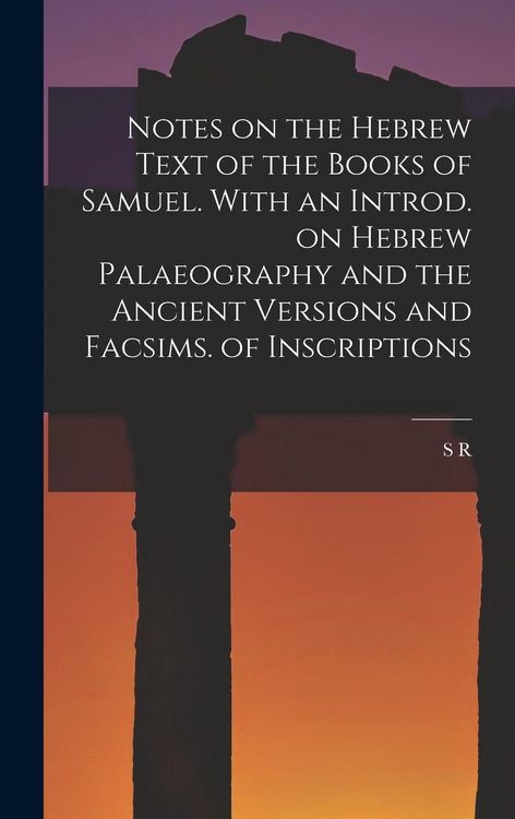 Produktbild: Notes on the Hebrew Text of the Books of Samuel. With an Introd. on Hebrew Palaeography and the Ancient Versions and Facsims. of Inscriptions