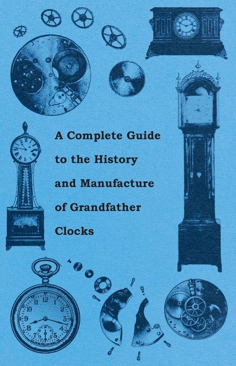 Produktbild: A Complete Guide to the History and Manufacture of Grandfather Clocks